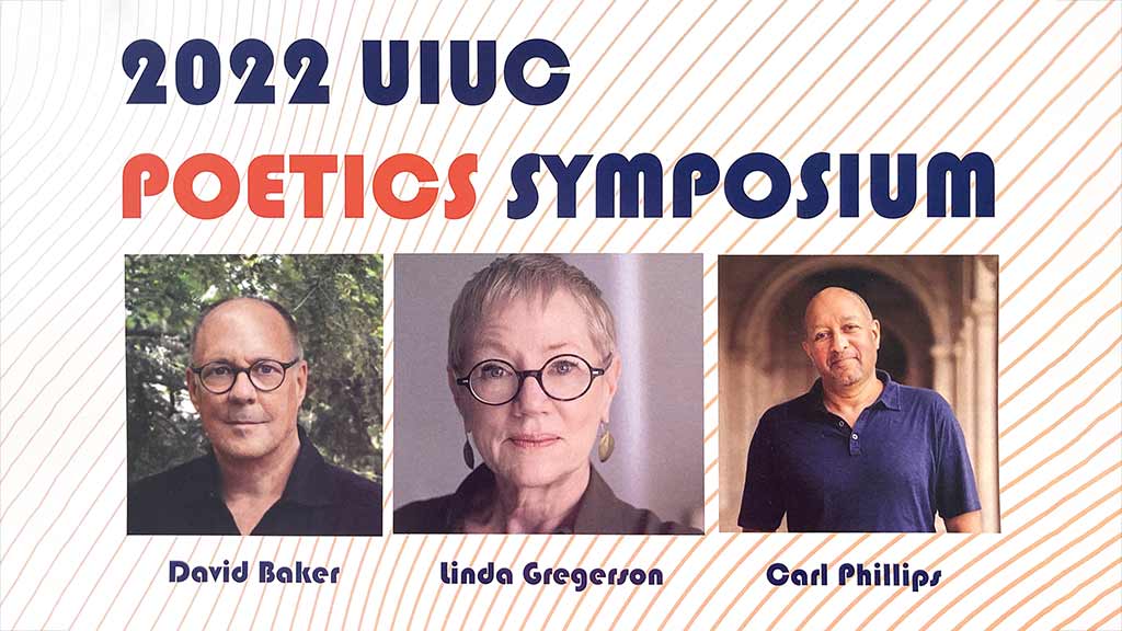 2022 UIUC Poetics Symposium title with headshots of David Baker, Linda Gregerson, and Carl Phillips